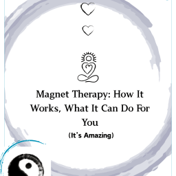 Magnet Therapy: How It Works, What It Can Do For You (It’s Amazing)