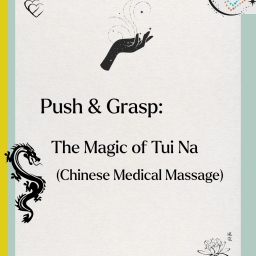 Push and Grasp: The Magic of Tui Na (Chinese Medical Massage)
