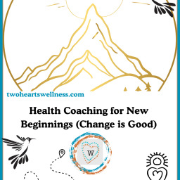 Health Coaching for New Beginnings (Change is Good)